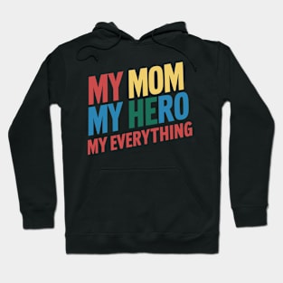 My Mom My Hero My Everything Hoodie